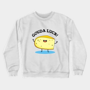 Gouda Luck Cute Cheese Pun Crewneck Sweatshirt